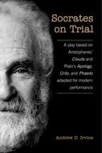 Бумажная книга «Socrates on Trial: A Play Based on Aristophane's Clouds and Plato's Apology, Crito, and Phaedo Adapted for Modern Performance», автор А.Д. Ирвайн - фото №1