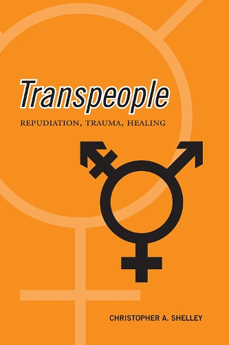 Бумажная книга «Transpeople: Repudiation, Trauma, Healing», автор Кристофер Актон Шелли - фото №1