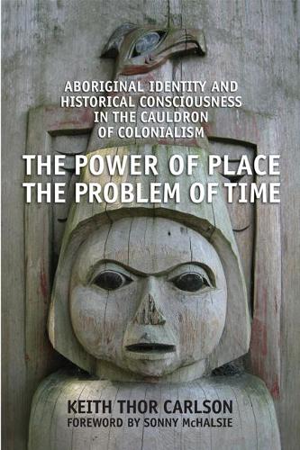 [object Object] «The Power of Place, the Problem of Time: Aboriginal Identity and Historical Consciousness in the Cauldron of Colonialism», автор Кіт Тор Карлсон - фото №1