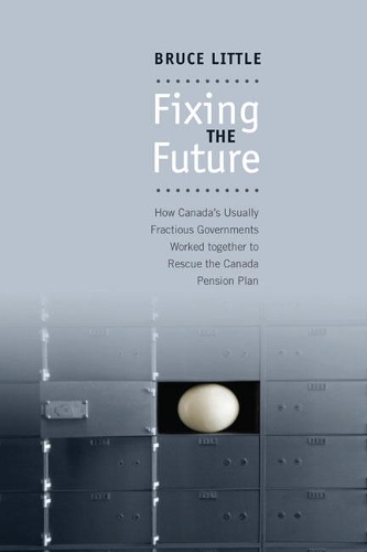 Паперова книга «Fixing the Future: How Canada's Usually Fractious Governments Worked Together to Rescue the Canada Pension Plan», автор Брюс Літтл - фото №1