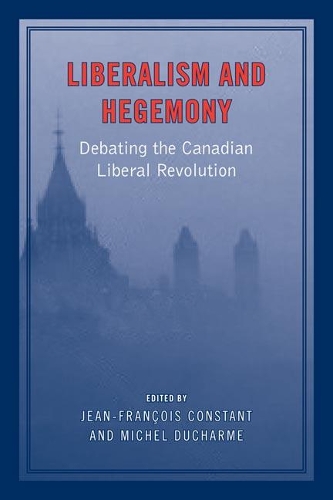 Бумажная книга «Liberalism and Hegemony: Debating the Canadian Liberal Revolution», авторов Жан-Франсуа Констан, Мишель Дюшарм - фото №1