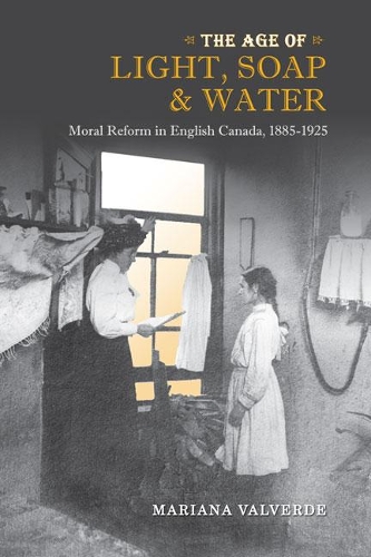 Паперова книга «The Age of Light, Soap, and Water: Moral Reform in English Canada, 1885-1925», автор Маріанна Вальверде - фото №1