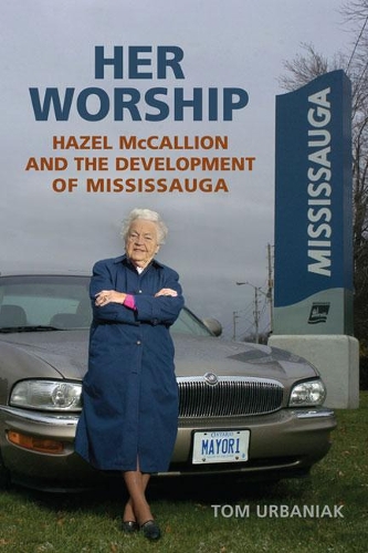 Паперова книга «Her Worship: Hazel McCallion and the Development of Mississauga», автор Том Урбаняк - фото №1