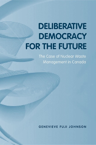 Бумажная книга «Deliberative Democracy for the Future: The Case of Nuclear Waste Management in Canada», автор Женевьева Фуджи Джонсон - фото №1