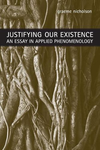 Бумажная книга «Justifying Our Existence: An Essay in Applied Phenomenology», автор Грэм Николсон - фото №1