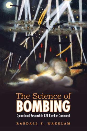 Бумажная книга «The Science of Bombing: Operational Research in RAF Bomber Command», автор Рэндалл Вакелам - фото №1