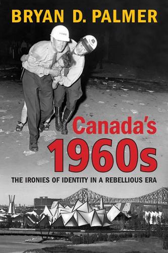 Паперова книга «Canada's 1960s: The Ironies of Identity in a Rebellious Era», автор Брайан Палмер - фото №1