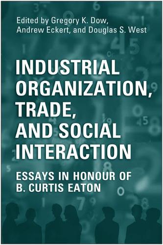 Паперова книга «Industrial Organization, Trade, and Social Interaction: Essays in Honour of B. Curtis Eaton», авторів Ендрю Еккерт, Даг Вест, Ґреґорі Дау - фото №1