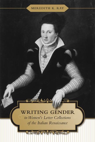 Бумажная книга «Writing Gender in Women's Letter Collections of the Italian Renaissance», автор Мередит К. Рэй - фото №1