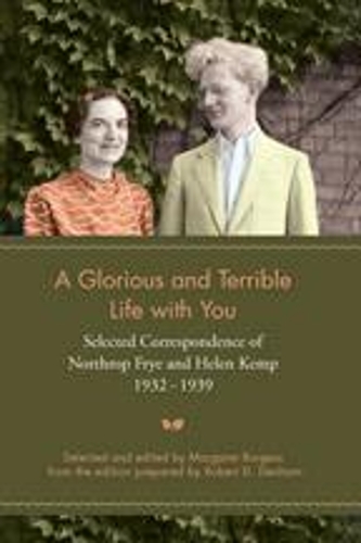 Бумажная книга «A Glorious and Terrible Life With You: Selected Correspondence of Northrop Frye and Helen Kemp, 1932-1939», автор Маргарет Берджесс - фото №1