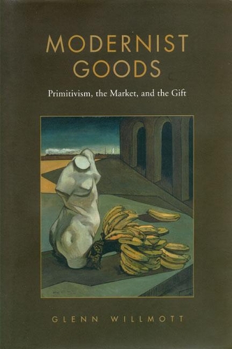 Бумажная книга «Modernist Goods: Primitivism, the Market and the Gift», автор Гленн Уиллмотт - фото №1