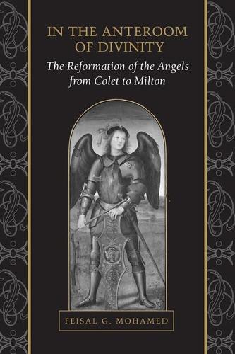 Паперова книга «In the Anteroom of Divinity: The Reformation of the Angels from Colet to Milton», автор Фейсал Мохамед - фото №1