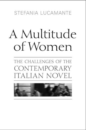 Бумажная книга «A Multitude of Women: The Challenges of the Contemporary Italian Novel», автор Стефания Лукаманте - фото №1