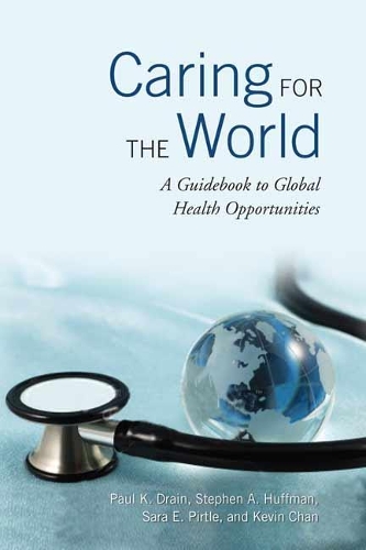 Бумажная книга «Caring for the World: A Guidebook to Global Health Opportunities», авторов Кевин Чан, Пол Дрейн, Сара Пиртл, Стивен А. Хаффман - фото №1