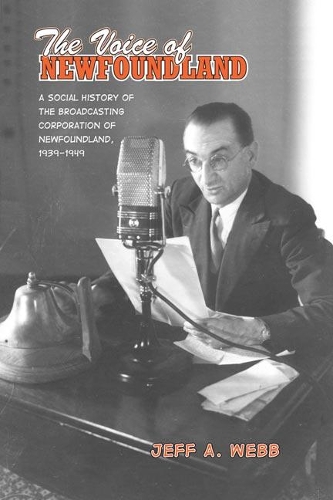 Бумажная книга «The Voice of Newfoundland: A Social History of the Broadcasting Corporation of Newfoundland,1939-1949», автор Джефф Вебб - фото №1