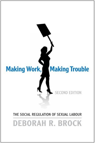 Паперова книга «Making Work, Making Trouble: The Social Regulation of Sexual Labour», автор Дебора Брок - фото №1