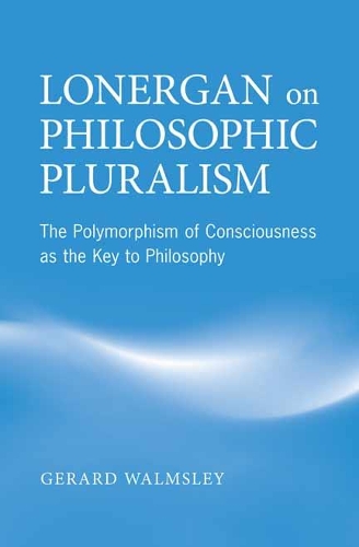 Бумажная книга «Lonergan on Philosophic Pluralism: The Polymorphism of Conciousness as the Key to Philosophy», автор Жерар Уолмсли - фото №1