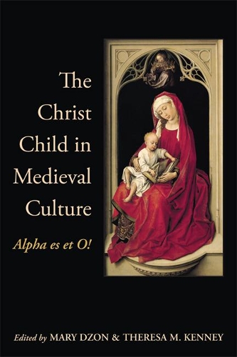 Паперова книга «The Christ Child in Medieval Culture: Alpha es et O!», авторів Мері Дзон, Тереза М. Кенні - фото №1