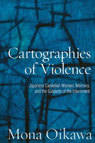 Бумажная книга «Cartographies of Violence: Japanese Canadian Women, Memory, and the Subjects of the Internment», автор Мона Ойкава - фото №1