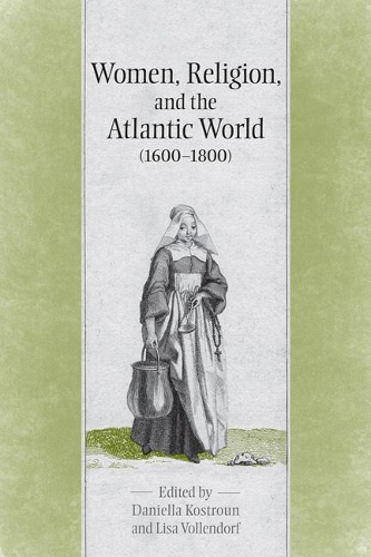 Бумажная книга «Women, Religion & the Atlantic World, 1600-1800», авторов Даниэлла Костроун, Лиза Воллендорф - фото №1