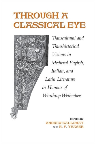Бумажная книга «Through A Classical Eye: Transcultural & Transhistorical Visions in Medieval English, Italian, and Latin Literature in Honour of Winthrop Wetherbee», авторов Эндрю Гэллоуэй, Р.Ф. Йегер - фото №1