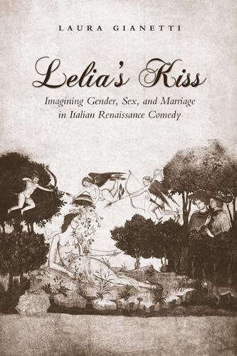 Бумажная книга «Lelia's Kiss: Imagining Gender, Sex, and Marriage in Italian Renaissance Comedy», автор Лаура Джаннетти - фото №1