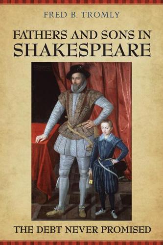 Бумажная книга «Fathers and Sons in Shakespeare: The Debt Never Promised», автор Фред Б. Тромли - фото №1
