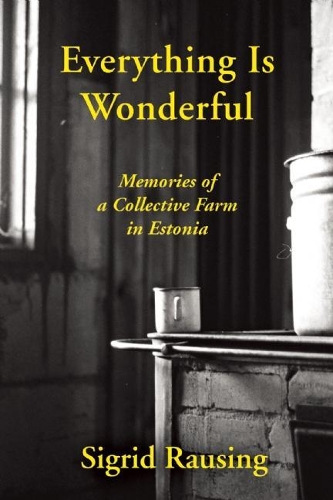 Паперова книга «Everything is Wonderful: Memories of a Collective Farm in Estonia», автор Сіґрід Раузінг - фото №1