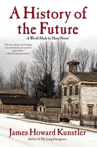 Бумажная книга «A History of the Future: A World Made By Hand Novel», автор Джеймс Говард Кунстлер - фото №1