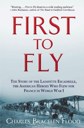 Бумажная книга «First to Fly: The Story of the Lafayette Escadrille, the American Heroes Who Flew For France in World War I», автор Чарльз Брейслен Флад - фото №1