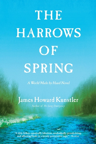 Бумажная книга «The Harrows of Spring: A World Made by Hand Novel», автор Джеймс Говард Кунстлер - фото №1
