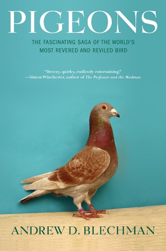 Бумажная книга «Pigeons: The Fascinating Saga of the World's Most Revered and Reviled Bird», автор Эндрю Д. Блехман - фото №1
