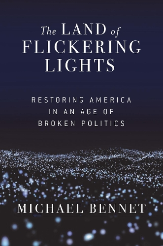 Бумажная книга «The Land of Flickering Lights: Restoring America in an Age of Broken Politics», автор Майкл Беннет - фото №1