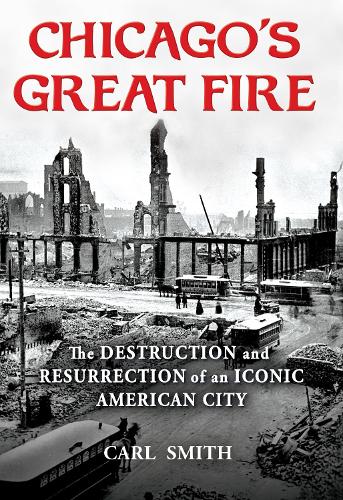 Паперова книга «Chicago's Great Fire: The Destruction and Resurrection of an Iconic American City», автор Карл Сміт - фото №1