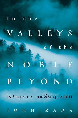 Бумажная книга «In the Valleys of the Noble Beyond: In Search of the Sasquatch», автор Джон Зада - фото №1