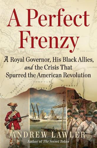 Бумажная книга «A Perfect Frenzy: A Royal Governor, His Black Allies, and the Crisis That Spurred the American Revolution», автор Эндрю Лоулер - фото №1