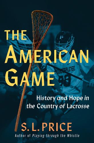 Бумажная книга «The American Game: Into the Country of Lacrosse», автор С. Л. Прайс - фото №1