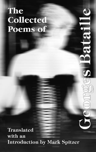 Паперова книга «The Collected Poems of Georges Bataille», авторів Жорж Батай, Марк Шпіцер - фото №1