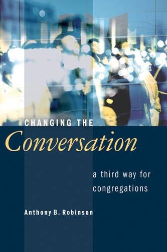 Бумажная книга «Changing the Conversation: A Third Way for Congregations», автор Энтони Б. Робинсон - фото №1