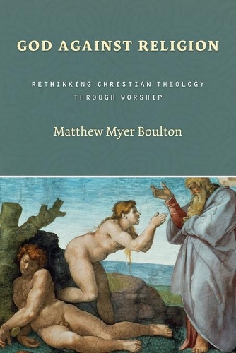 Бумажная книга «God Against Religion: Rethinking Christian Theology Through Worship», автор Мэтью Майер Боултон - фото №1