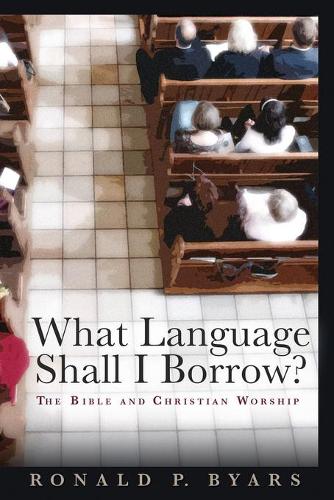 Бумажная книга «What Language Shall I Borrow?: The Bible and Christian Worship», автор Рональд П. Байарс - фото №1