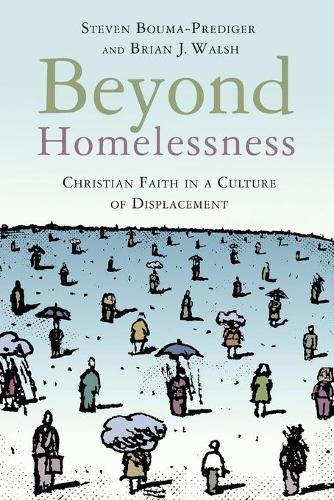 Паперова книга «Beyond Homelessness: Christian Faith in a Culture of Displacement», авторів Брайан Дж. Волш, Стівен Бума-Предігер - фото №1
