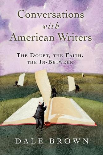 Бумажная книга «Conversations with American Writers: The Doubt, the Faith, the in-Between», автор Дейл Браун - фото №1