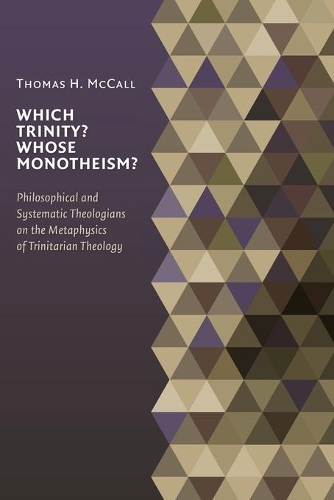 Бумажная книга «Which Trinity? Whose Monotheism?: Philosophical and Systematic Theologians on the Metaphysics of Trinitarian Theology», автор Томас Х. МакКолл - фото №1