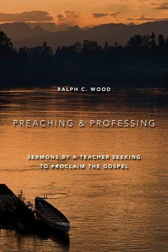 Бумажная книга «Preaching and Professing: Sermons by a Teacher Seeking to Proclaim the Gospel», автор Ральф К. Вуд - фото №1