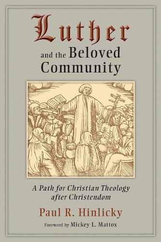 Бумажная книга «Luther and the Beloved Community: A Path for Christian Theology and Christendom», автор Пол Р. Хинлики - фото №1