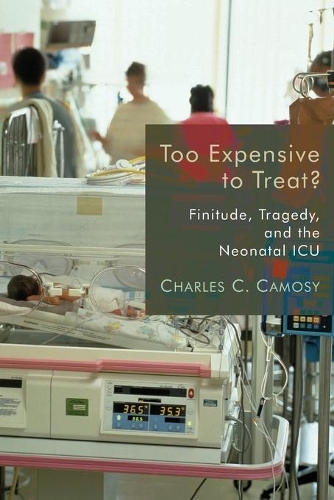Бумажная книга «Too Expensive to Treat?: Finitude, Tragedy, and the Neonatal Icu», автор Чарльз К. Камози - фото №1