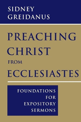 Бумажная книга «Preaching Christ from Ecclesiastes: Foundations for Expository Sermons», автор Сидни Грейданус - фото №1