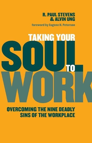Бумажная книга «Taking Your Soul to Work: Overcoming the Nine Deadly Sins of the Workplace», авторов Элвин Унг, Р. Пол Стивенс - фото №1