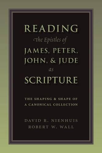 Бумажная книга «Reading the Epistles of James, Peter, John and Jude as Scripture: The Shaping and Shape of a Canonical Collection», автор Дэвид Р. Ниенхуис - фото №1
